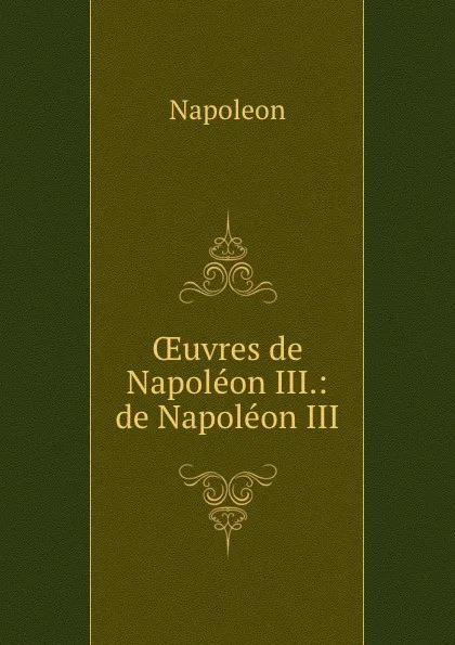 Обложка книги OEuvres de Napoleon III.: de Napoleon III., Napoleon