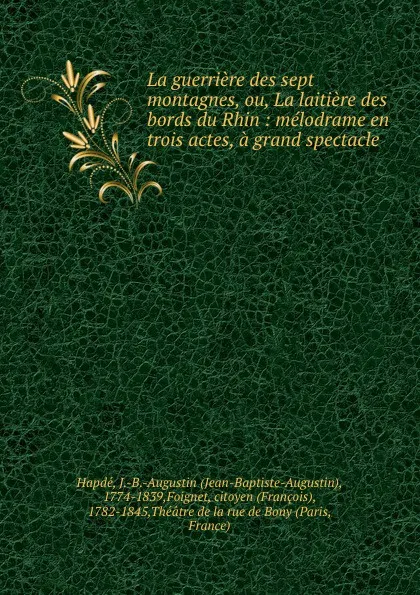 Обложка книги La guerriere des sept montagnes, ou, La laitiere des bords du Rhin : melodrame en trois actes, a grand spectacle, Jean-Baptiste-Augustin Hapdé