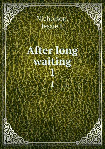 Обложка книги After long waiting. 1, Jessie L. Nicholson