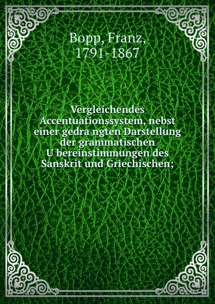 Обложка книги Vergleichendes Accentuationssystem, nebst einer gedrangten Darstellung der grammatischen Ubereinstimmungen des Sanskrit und Griechischen;, Franz Bopp