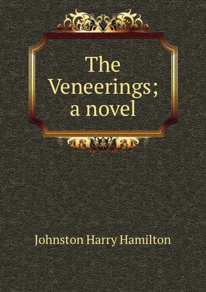 Обложка книги The Veneerings; a novel, Harry Hamilton Johnston