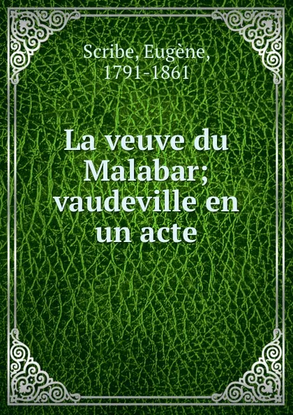 Обложка книги La veuve du Malabar; vaudeville en un acte, Eugène Scribe