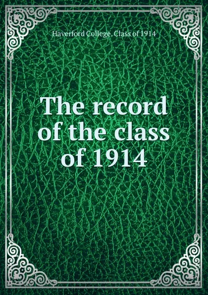 Обложка книги The record of the class of 1914, Haverford College