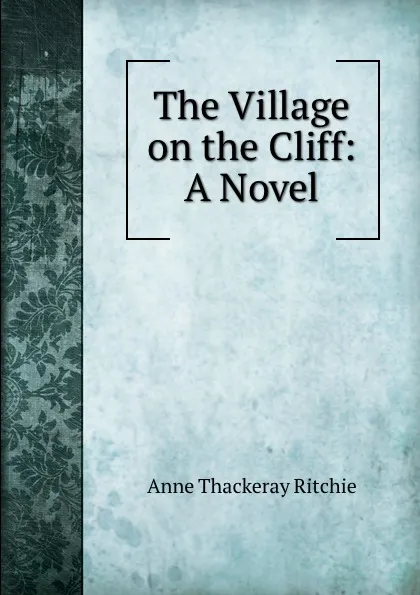 Обложка книги The Village on the Cliff: A Novel, Ritchie Anne Thackeray