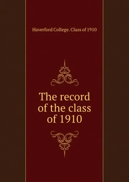 Обложка книги The record of the class of 1910, Haverford College