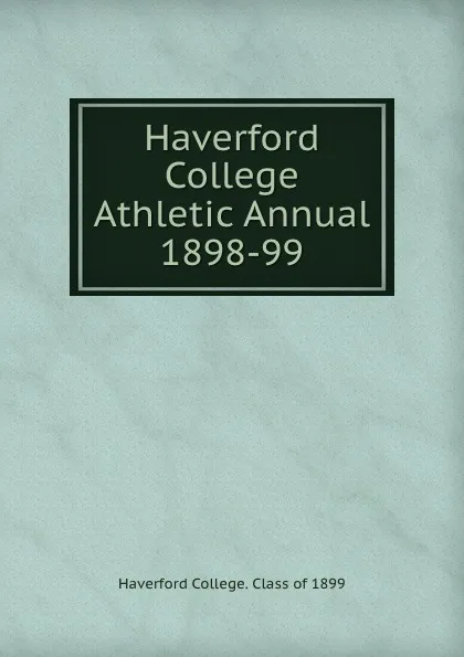 Обложка книги Haverford College Athletic Annual 1898-99, Haverford College