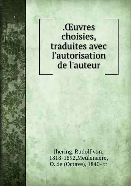 Обложка книги .OEuvres choisies, traduites avec l.autorisation de l.auteur, Rudolf von Jhering