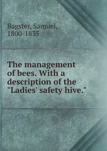 Обложка книги The management of bees. With a description of the 