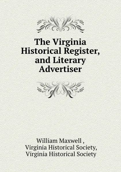 Обложка книги The Virginia Historical Register, and Literary Advertiser, William Maxwell