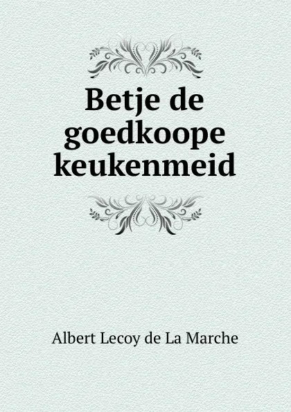 Обложка книги Betje de goedkoope keukenmeid, M. l'abbé Trochon