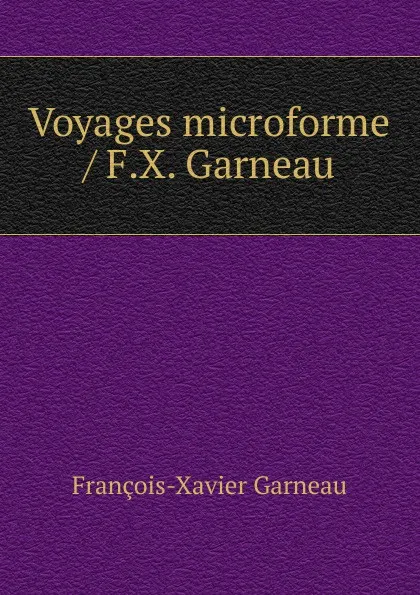 Обложка книги Voyages microforme / F.X. Garneau, François-Xavier Garneau