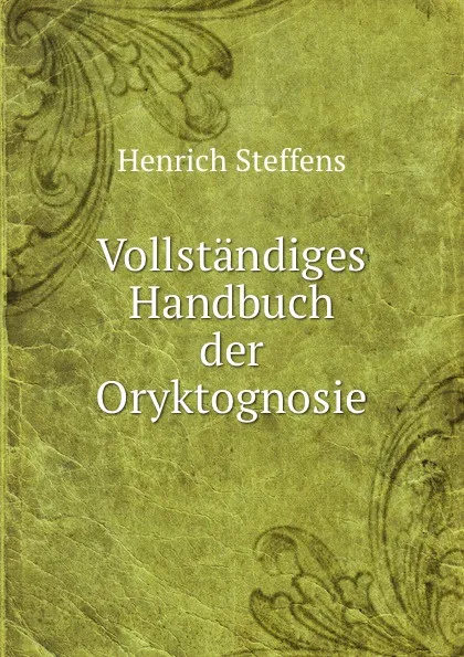 Обложка книги Vollstandiges Handbuch der Oryktognosie, Henrich Steffens