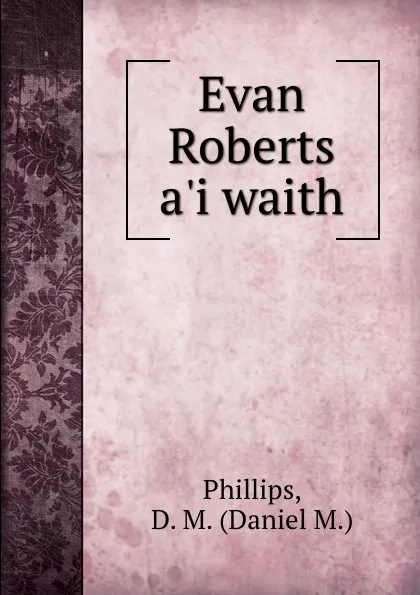 Обложка книги Evan Roberts a.i waith, Daniel M. Phillips