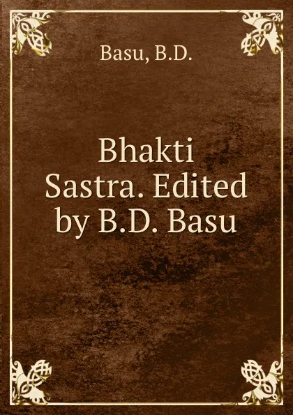 Обложка книги Bhakti Sastra. Edited by B.D. Basu, B.D. Basu