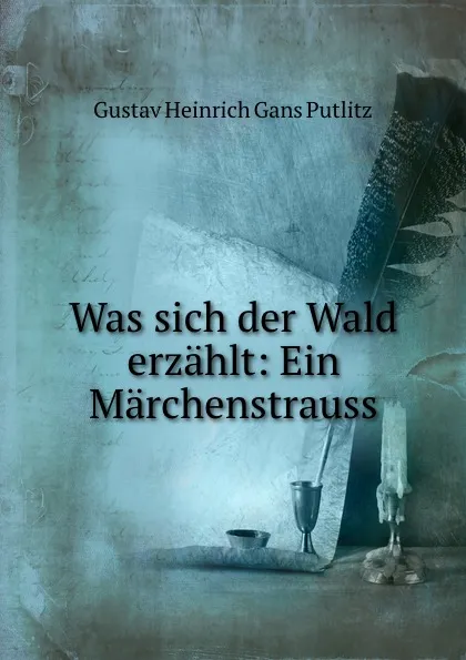 Обложка книги Was sich der Wald erzahlt: Ein Marchenstrauss, Gustav Heinrich Gans Putlitz