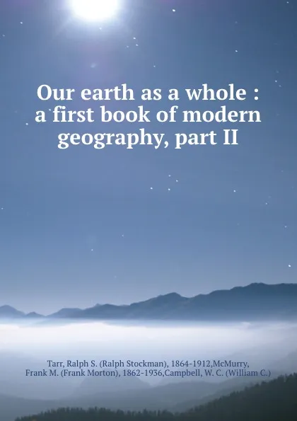 Обложка книги Our earth as a whole : a first book of modern geography, part II, Ralph Stockman Tarr