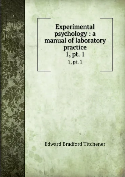 Обложка книги Experimental psychology : a manual of laboratory practice. 1, pt. 1, Titchener Edward Bradford