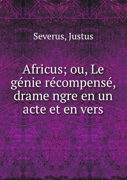 Обложка книги Africus; ou, Le genie recompense, drame ngre en un acte et en vers, Justus Severus