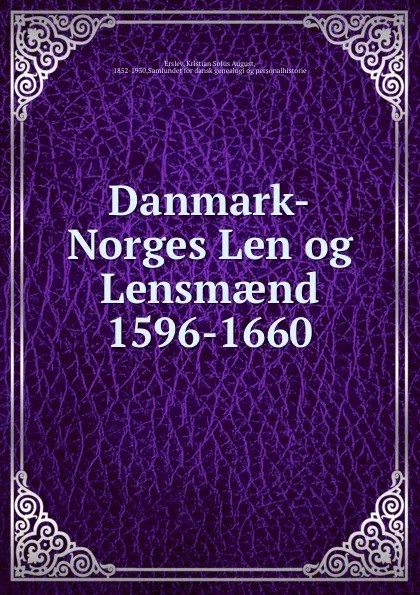 Обложка книги Danmark-Norges Len og Lensmaend 1596-1660, Kristian Sofus August Erslev