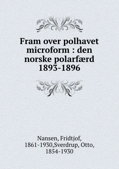 Обложка книги Fram over polhavet microform : den norske polarfaerd 1893-1896, Fridtjof Nansen