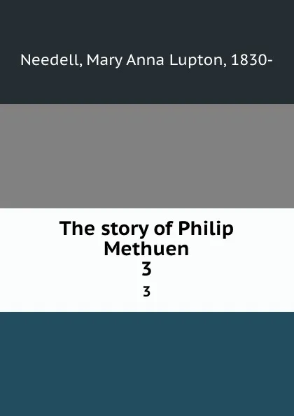 Обложка книги The story of Philip Methuen. 3, Mary Anna Lupton Needell