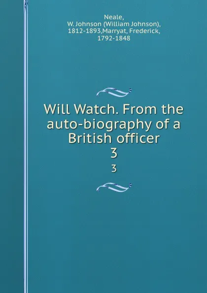 Обложка книги Will Watch. From the auto-biography of a British officer. 3, William Johnson Neale