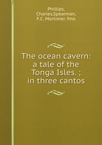 Обложка книги The ocean cavern: a tale of the Tonga Isles. ; in three cantos, Charles Phillips