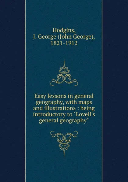 Обложка книги Easy lessons in general geography, with maps and illustrations : being introductory to 