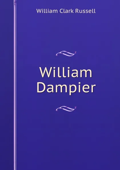 Обложка книги William Dampier, Russell William Clark