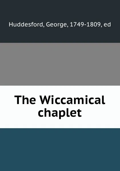 Обложка книги The Wiccamical chaplet, George Huddesford