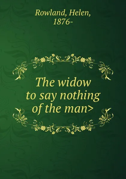 Обложка книги The widow .to say nothing of the man., Helen Rowland