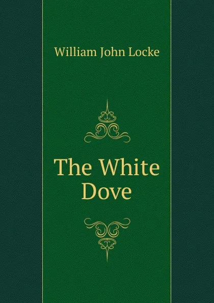 Обложка книги The White Dove, Locke William John