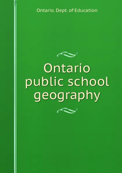 Обложка книги Ontario public school geography, Ontario. Dept. of Education