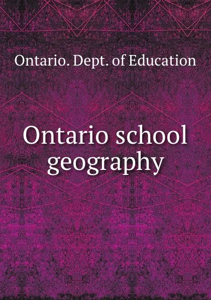 Обложка книги Ontario school geography, Ontario. Dept. of Education