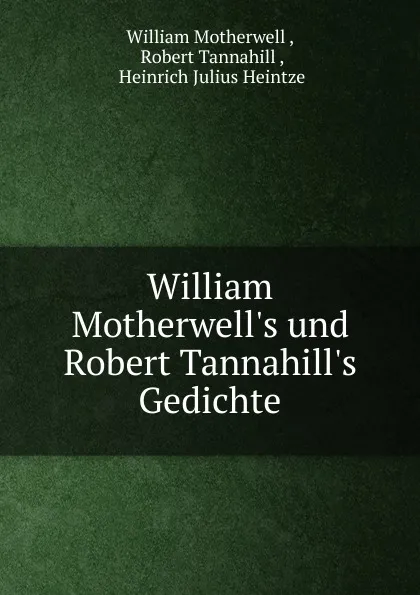 Обложка книги William Motherwell.s und Robert Tannahill.s Gedichte, William Motherwell