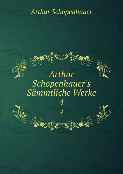 Обложка книги Arthur Schopenhauer.s Sammtliche Werke. 4, Артур Шопенгауэр