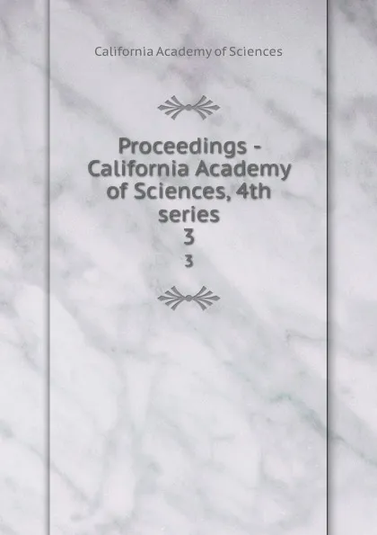 Обложка книги Proceedings - California Academy of Sciences, 4th series. 3, California Academy of Sciences