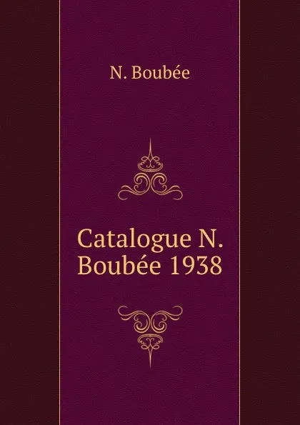 Обложка книги Catalogue N. Boubee 1938, N. Boubée