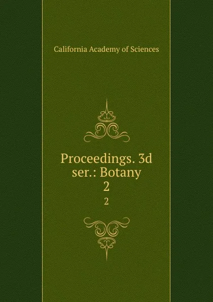 Обложка книги Proceedings. 3d ser.: Botany. 2, California Academy of Sciences