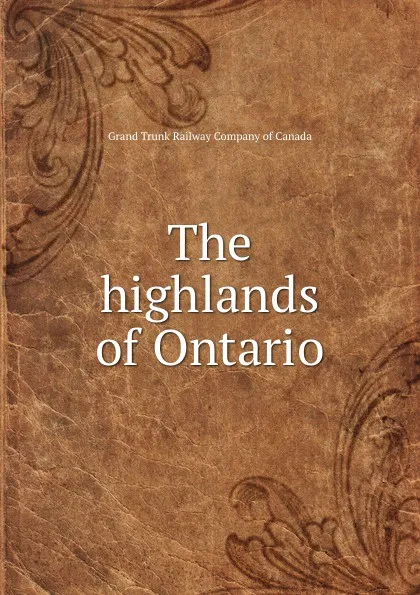 Обложка книги The highlands of Ontario, Grand Trunk Railway of Canada