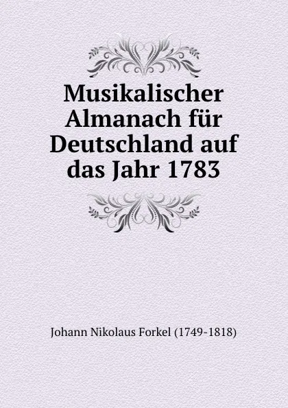 Обложка книги Musikalischer Almanach fur Deutschland auf das Jahr 1783, Johann Nikolaus Forkel