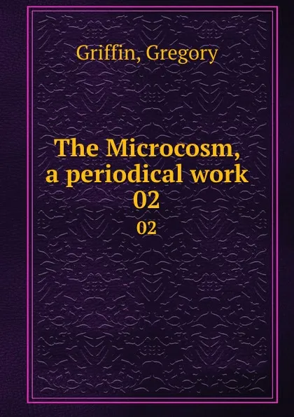 Обложка книги The Microcosm, a periodical work. 02, Gregory Griffin
