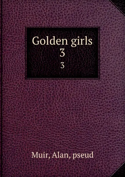 Обложка книги Golden girls. 3, Alan Muir