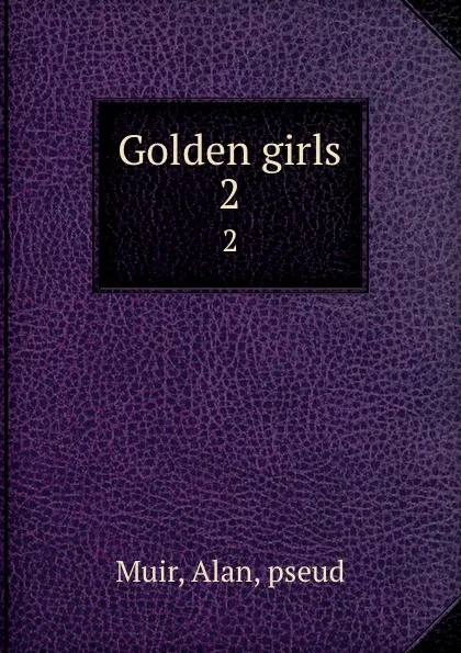 Обложка книги Golden girls. 2, Alan Muir