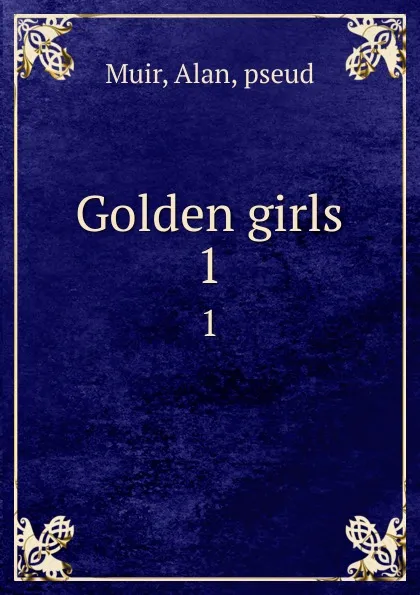 Обложка книги Golden girls. 1, Alan Muir