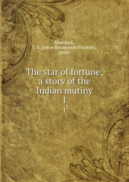 Обложка книги The star of fortune; a story of the Indian mutiny. 1, Joyce Emmerson Preston Muddock