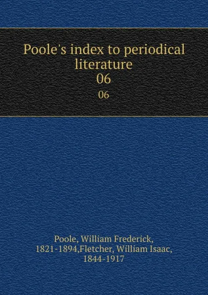 Обложка книги Poole.s index to periodical literature. 06, William Frederick Poole