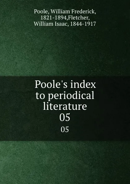 Обложка книги Poole.s index to periodical literature. 05, William Frederick Poole