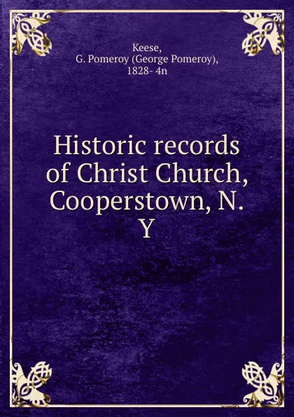 Обложка книги Historic records of Christ Church, Cooperstown, N.Y., George Pomeroy Keese