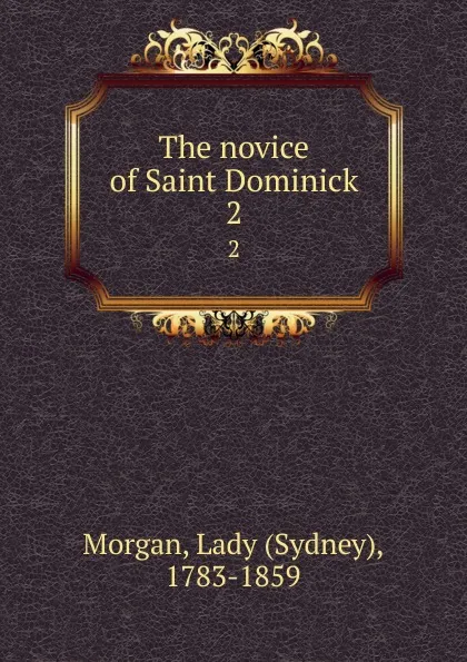 Обложка книги The novice of Saint Dominick. 2, Sydney Morgan